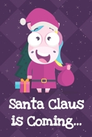 Santa Claus Is Coming: Funny Crude and Rude Unicorn Notebook and Journal for Adults of All Ages 1704145902 Book Cover
