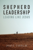 Shepherd Leadership: Leading Like Jesus 1793441510 Book Cover