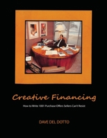 Creative financing: How to write 1001 purchase offers sellers can't resist 7657774266 Book Cover