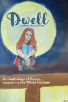 Dwell: An Anthology of Poetry Supporting The Village Institute 1735035599 Book Cover