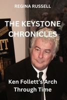 THE KEYSTONE CHRONICLES: Ken Follett’s Arch Through Time (BIOGRAPHIES OF FAMOUS HISTORICAL FIGURES FROM THE 19TH CENTURY TILL NOW) B0DBLFLH39 Book Cover