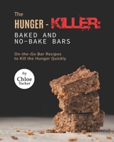 The Hunger-Killer: Baked and No-Bake Bars: On-the-Go Bar Recipes to Kill the Hunger Quickly B09GC992WH Book Cover