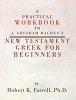 A Practical Workbook to J. Gresham Machen's New Testament Greek for Beginners 159244301X Book Cover