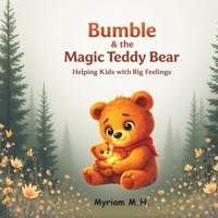 Bumble and the Magic Teddy Bear.: Helping Kids with Big Feelings. B0GXPTSZ2G Book Cover