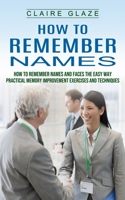 How to Remember Names: How to Remember Names and Faces the Easy Way 1774856727 Book Cover