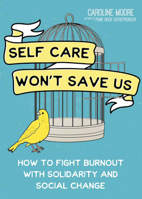 Self-Care Can't Save Us: Free Yourself (and Society) from Burnout 1648412416 Book Cover