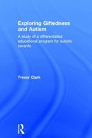 Exploring Giftedness and Autism: A Study of a Differentiated Educational Program for Autistic Savants 113883954X Book Cover