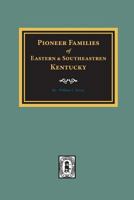 Pioneer Famlies of Eastern and Southeastern Kentucky. 0893089273 Book Cover