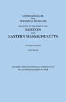 Genealogical and Personal Memoirs Relating to the Families of Boston and Eastern Massachusetts. in Four Volumes. Volume III 080634962X Book Cover