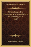 Abhandlungen Der Naturhistorischen Gesellschaft Zu Nurnberg V4-6 (1868) 1168150744 Book Cover