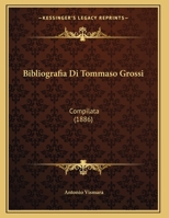 Bibliografia Di Tommaso Grossi: Compilata (1886) 1148057560 Book Cover