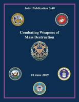Combating Weapons of Mass Destruction (Joint Publication 3-40) 1480031631 Book Cover