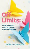 Off Limits: A Girl by Birth, a Boy by Choice, a Spirit by Design 0228803225 Book Cover