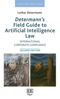Determann’s Field Guide to Artificial Intelligence Law: International Corporate Compliance: Second Edition (Elgar Compliance Guides) 104941179X Book Cover