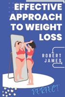 EFFECTIVE APPROACHES TO WEIGHT LOSS: Proven Strategies for Weight Loss B0CHL5KL7C Book Cover