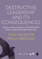 Destructive Leadership in the Workplace and Its Consequences: Translating Theory and Research Into Evidence-Based Practice 1529724163 Book Cover