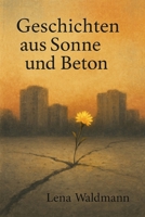 Geschichten aus Sonne und Beton | Stimmen aus der Stadt der Schatten: Zehn Geschichten über Schuld, Hoffnung und Beton (German Edition) B0F7G9NZMP Book Cover