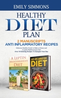 Healthy Diet Plan: 2 Manuscripts: ANTI INFLAMMATORY RECIPES Delicious Healthy Foods to Make at Home And A Leptin Mediterranean Diet Over 50 Enticing Recipes To Energise Your Day 9657775248 Book Cover