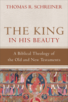 The King in His Beauty: A Biblical Theology of the Old and New Testaments 0801039398 Book Cover