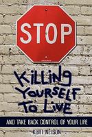 STOP Killing Yourself to Live 0615297870 Book Cover