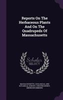 Reports on the Herbaceous Plants and on the Quadrupeds of Massachusetts 1354664159 Book Cover