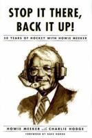 Stop It There, Back It Up: 50 Years of Hockey With Howie Meeker 0773732039 Book Cover