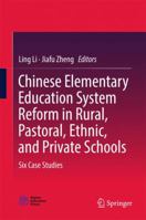 Chinese Elementary Education System Reform in Rural, Pastoral, Ethnic, and Private Schools: Six Case Studies 9811351686 Book Cover