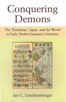 Conquering Demons: The “Kirishitan,” Japan, and the World in Early Modern Japanese Literature 1929280785 Book Cover