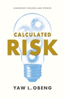 Calculated Risk: Leadership Lessons and Stories 1964508304 Book Cover