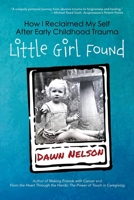 Little Girl Found: How I Reclaimed My Self After Early Childhood Trauma 0997761970 Book Cover