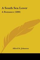 A South Sea Lover: A Romance 1241235112 Book Cover