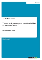 Twitter im Spannungsfeld von M�ndlichkeit und Schriftlichkeit: Eine linguistische Analyse 3656099065 Book Cover