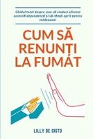 Cum sa renun?i la fumat: Ghidul total despre cum sa vindeci eficient aceasta dependen?a pentru totdeauna (Romanian Edition) B0CHYBWDV8 Book Cover
