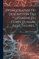 Desmographie Ou Description Des Ligamens Du Corps Humain, Avec Figures... (French Edition) 1022299301 Book Cover
