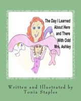 The Day I Learned About Here and There with Odd Mrs. Ashley 1515025586 Book Cover