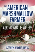 The American Marshmallow Farmer: Asking, What is Water null Book Cover