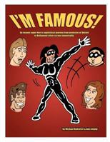 I'm Famous!: An Insane Super Hero's Egotistical Journey from Protector of Detroit to Hollywood Silver Screen Immortality. 1467909858 Book Cover