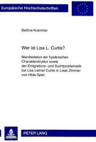 Wer Ist Lisa L. Curtis?: Manifestation Der Hysterischen Charakterstruktur Sowie Der Emigrations- Und Suchtproblematik Bei Lisa Leitner Curtis i 3631326637 Book Cover