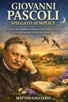 Giovanni Pascoli spiegato semplice: Vita, natura, simboli, poetica del fanciullino e la poesia delle piccole cose (La Letteratura Italiana Spiegata Semplice) (Italian Edition) B0GS6T91GN Book Cover