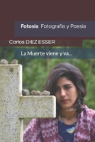 Fotos�a: Fotograf�a y Poes�a. La Muerte viene y va 6079811383 Book Cover