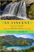 St. Vincent Travel Guide: Discover St. Vincent: Where Adventure and Culture Unite in Paradise B0CGM4ZNZF Book Cover