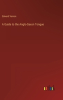 A Guide to the Anglo-Saxon Tongue 336815138X Book Cover