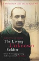 The Living Unknown Soldier: A Story of Grief and the Great War 0805075224 Book Cover