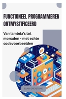 Functioneel programmeren ontmystificeerd: Van lambda's tot monaden - met echte codevoorbeelden B0FT7TWNK6 Book Cover