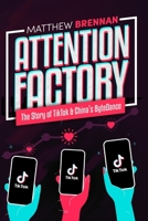 Attention Factory: The Story of TikTok and China's ByteDance B08L3NW6VM Book Cover