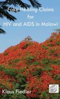 Fake Healing Claims for HIV and AIDS in Malawi: Traditional, Christian and Scientific 9996045269 Book Cover