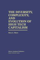 The Diversity, Complexity, and Evolution of High Tech Capitalism 0792396391 Book Cover