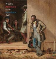 What's American about American Art? 1555954030 Book Cover
