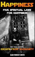 Happiness: Five Spiritual Laws For Happiness & Your Personal Escape from Zoomanity 1530206022 Book Cover