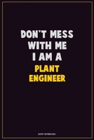 Don't Mess With Me, I Am A Plant Engineer: Career Motivational Quotes 6x9 120 Pages Blank Lined Notebook Journal 1676459901 Book Cover